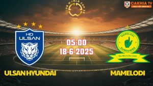 Nhận định bóng đá Ulsan Hyundai vs Mamelodi 05h00 ngày 18/06